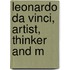 Leonardo Da Vinci, Artist, Thinker And M