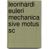 Leonhardi Euleri Mechanica Sive Motus Sc by Paul Stackel
