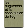 Les Huguenots Et La Constitution De L'Eg door Castel