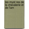 Les Myst Res De La Chevalerie Et De L'Am door Eugne Aroux