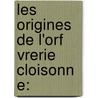 Les Origines De L'Orf Vrerie Cloisonn E: by Charles De Linas