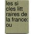 Les Si Cles Litt Raires De La France: Ou