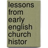 Lessons From Early English Church Histor door George Forrest Browne