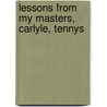 Lessons From My Masters, Carlyle, Tennys by Peter Bayne