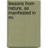 Lessons From Nature, As Manifested In Mi by George Mivart
