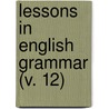 Lessons In English Grammar (V. 12) door Alfred Hix Welsh