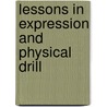 Lessons In Expression And Physical Drill door Darien A. Straw