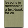 Lessons In Mechanics; A Text-Book For Co by Jon Franklin
