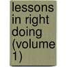 Lessons In Right Doing (Volume 1) by Emma Lovisa Ballou