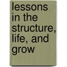Lessons In The Structure, Life, And Grow by Alphonso Wood