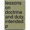 Lessons On Doctrine And Duty, Intended P door Lessons