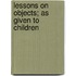 Lessons On Objects; As Given To Children