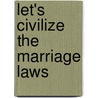 Let's Civilize The Marriage Laws door Richard D. Kathrens