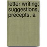 Letter Writing; Suggestions, Precepts, A door Agnes H. Morton