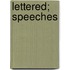 Lettered; Speeches