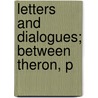 Letters And Dialogues; Between Theron, P by Reverend Robert Burns