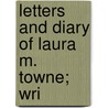 Letters And Diary Of Laura M. Towne; Wri by Rupert Sargent Holland