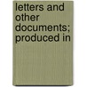 Letters And Other Documents; Produced In by Matthias Aspden