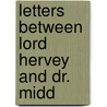 Letters Between Lord Hervey And Dr. Midd door Baron John Hervey Hervey