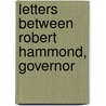 Letters Between Robert Hammond, Governor door Robert Hammond