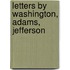 Letters By Washington, Adams, Jefferson
