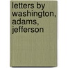 Letters By Washington, Adams, Jefferson by John Langdon