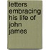 Letters Embracing His Life Of John James
