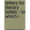 Letters For Literary Ladies - To Which I by Maria Edgeworth