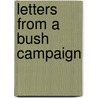Letters From A Bush Campaign by David Martineau Haylings
