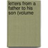 Letters From A Father To His Son (Volume