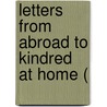 Letters From Abroad To Kindred At Home ( door Catharine Maria Sedgwick