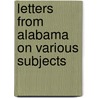 Letters From Alabama On Various Subjects by Anne Newport Royall