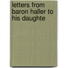 Letters From Baron Haller To His Daughte door Albrecht Von Haller
