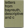 Letters From Bayreuth, Descriptive And C door Joseph Bennett