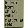 Letters From China, With Particular Refe by Sarah Pike Conger