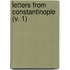 Letters From Constantinople (V. 1)
