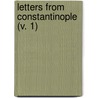 Letters From Constantinople (V. 1) by Georgina Adelaide Muller