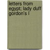 Letters From Egypt; Lady Duff Gordon's L door Lucie Lady Duff-Gordon