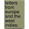 Letters From Europe And The West Indies; door Thurlow Weed