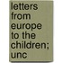 Letters From Europe To The Children; Unc