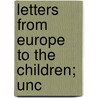 Letters From Europe To The Children; Unc by John A. Smith