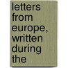 Letters From Europe, Written During The door Oliver Gray Steele