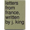 Letters From France, Written By J. King door John King