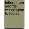 Letters From George Washington To Tobias door George Washington