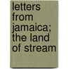 Letters From Jamaica; The Land Of Stream door Charles Joseph Rampini