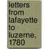 Letters From Lafayette To Luzerne, 1780