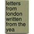 Letters From London Written From The Yea