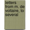 Letters From M. De Voltaire, To Several door Voltaire