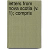 Letters From Nova Scotia (V. 1); Compris door William Scarth Moorsom