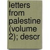 Letters From Palestine (Volume 2); Descr door Thomas Robert Jolliffe